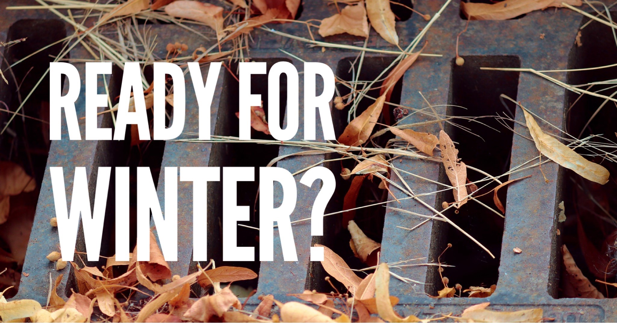 Are your drains ready for winter?